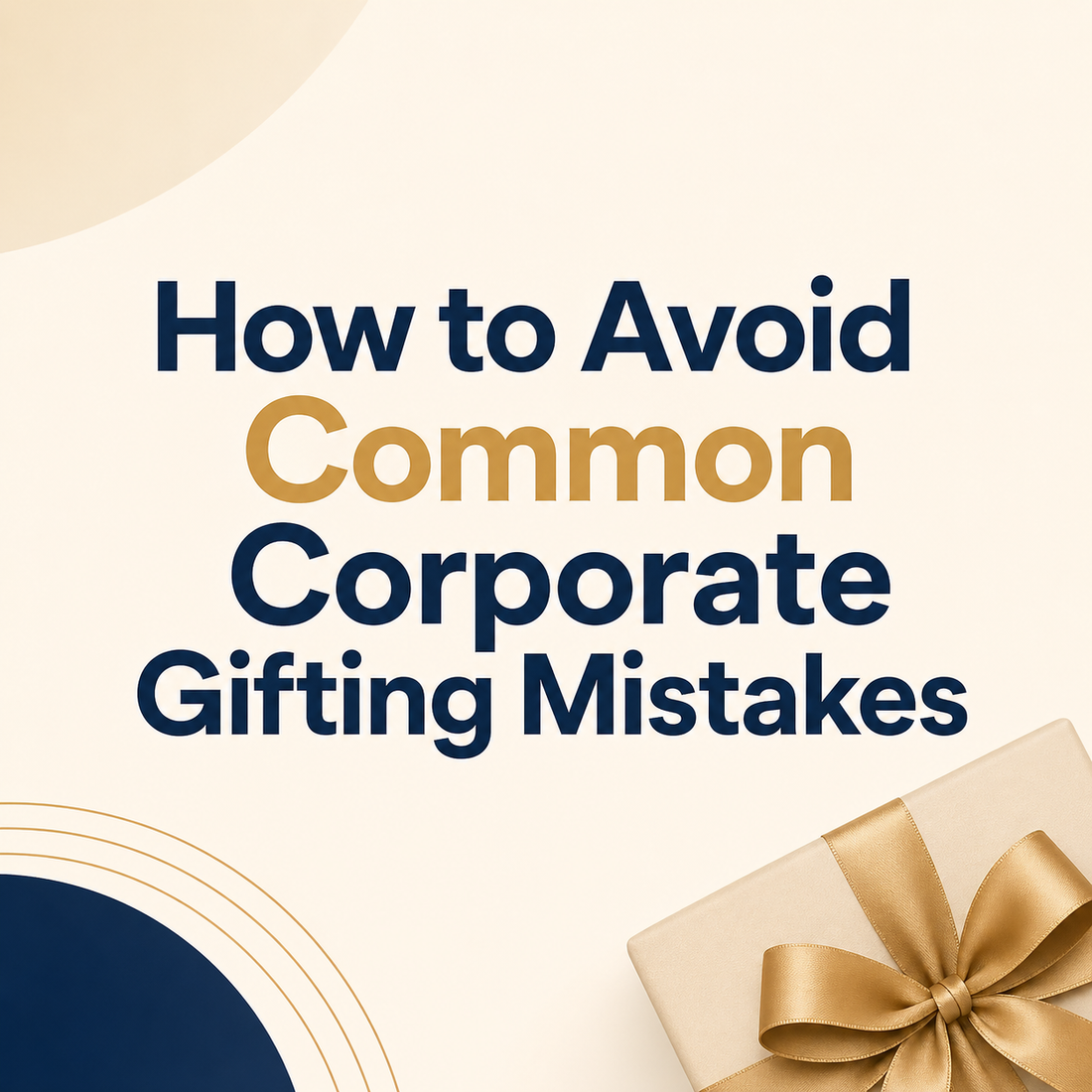 How to Avoid Common Corporate Gifting Mistakes