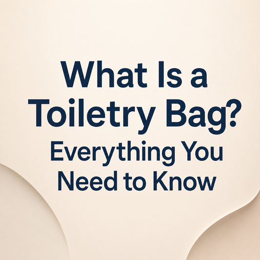 What Is a Toiletry Bag? Everything You Need to Know